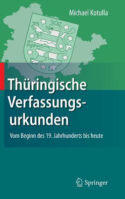 Thuringische Verfassungsurkunden: Vom Beginn Des 19. Jahrhunderts Bis Heute Michael Kotulla Thuringische Verfassungsurkunden: Vom Beginn Des 19. Jahrhunderts Bis Heute Michael Kotulla