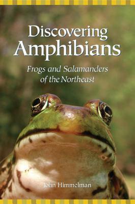 Discovering Amphibians: Frogs and Salamanders of the Northeast John Himmelman Discovering Amphibians: Frogs and Salamanders of the Northeast John Himmelman