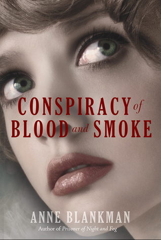 Conspiracy of Blood and Smoke (Prisoner of Night and Fog #2) by Anne Blankman