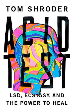 LSD, Ecstasy, and the Power to Heal - Tom Shroder