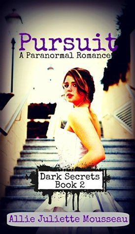 Pursuit (Dark Secrets #2) Allie Juliette Mousseau Pursuit (Dark Secrets #2) Allie Juliette Mousseau
