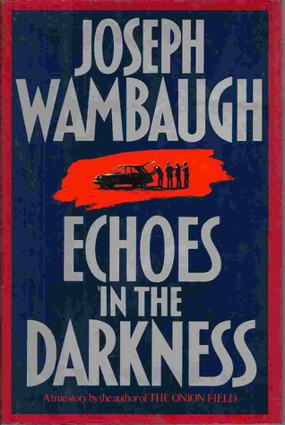 Echoes In The Darkness Joseph Wambaugh Echoes In The Darkness Joseph Wambaugh