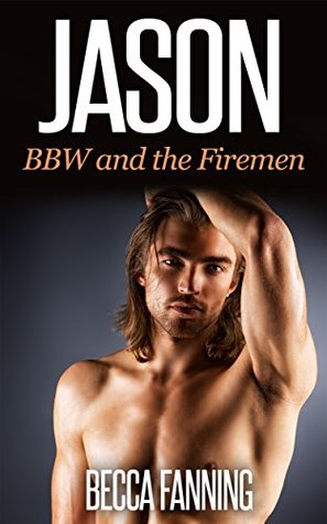 Jason (BBW Firefighter Menage) (BBW and the Firemen Book 3)