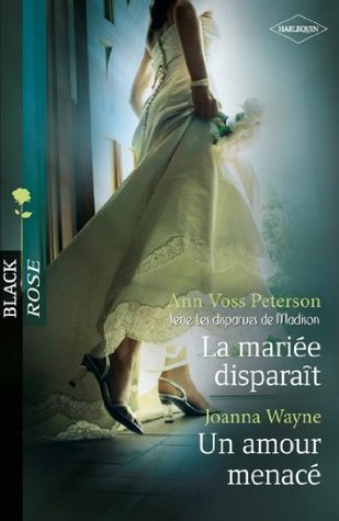 La mariée disparaît - Un amour menacé : T1 - Les Disparues de Madison (Black Rose t. 185) Ann Voss Peterson La mariée disparaît - Un amour menacé : T1 - Les Disparues de Madison (Black Rose t. 185) Ann Voss Peterson