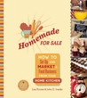 Homemade for Sale: How to Set Up and Market a Food Business from Your Home Kitchen