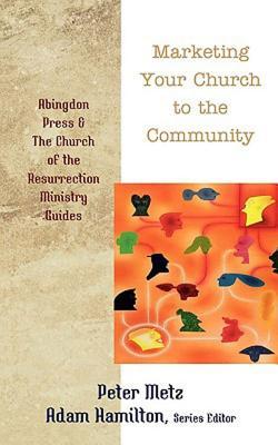 Marketing Your Church to the Community Peter Metz Marketing Your Church to the Community Peter Metz