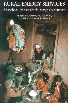 Rural Energy Services: A Handbook for Sustainable Energy Development Teresa Anderson Rural Energy Services: A Handbook for Sustainable Energy Development Teresa Anderson