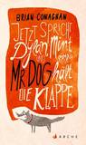 Jetzt spricht Dylan Mint und Mr Dog hält die Klappe