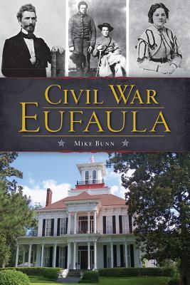 Civil War Eufaula Mike Bunn Civil War Eufaula Mike Bunn