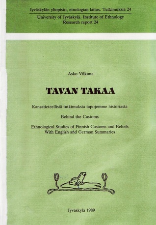 Tavan takaa: Kansatieteellisiä tutkimuksia tapojemme historiasta Asko Vilkuna Tavan takaa: Kansatieteellisiä tutkimuksia tapojemme historiasta Asko Vilkuna