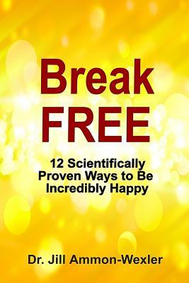 Break Free Dr Jill Ammon-Wexler Break Free Dr Jill Ammon-Wexler