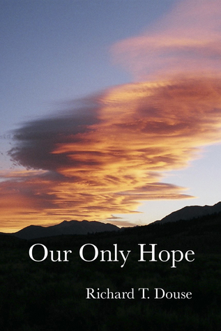 Our Only Hope Richard T Douse Our Only Hope Richard T Douse