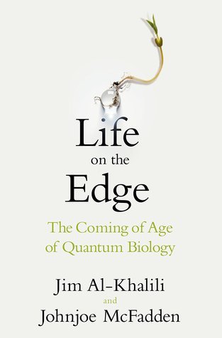 The Coming of Age of Quantum Biology - Johnjoe McFadden, Jim Al-Khalili