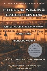 Hitlers Willing Executioners: Ordinary Germans and the Holocaust Daniel Jonah Goldhagen Hitlers Willing Executioners: Ordinary Germans and the Holocaust Daniel Jonah Goldhagen