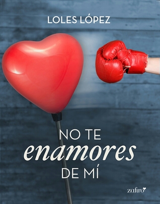 No te enamores de mí by Loles López