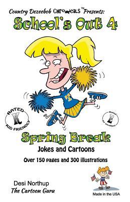 Schools Out 4 -- Spring Break -- Jokes and Cartoons: Jokes and Cartoons in Black + White Desi Northup Schools Out 4 -- Spring Break -- Jokes and Cartoons: Jokes and Cartoons in Black + White Desi Northup