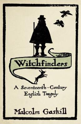 Witchfinders Malcolm Gaskill Witchfinders Malcolm Gaskill