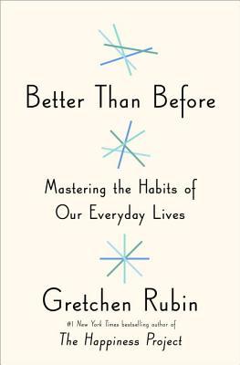 Better Than Before: Mastering the Habits of Our Everyday Lives