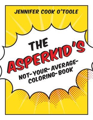 The Asperkids Not Your Average Coloring Book Jennifer Cook OToole The Asperkids Not Your Average Coloring Book Jennifer Cook OToole