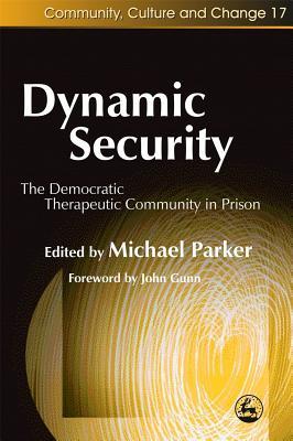 Dynamic Security The Democratic Therapeutic Community In Prison John Charles Gunn Dynamic Security The Democratic Therapeutic Community In Prison John Charles Gunn