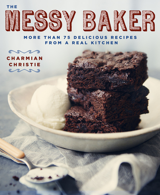 the messy baker: more than 75 delicious recipes from a real
