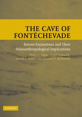 The Cave of Font Chevade: Recent Excavations and Their Paleoanthropological Implications Philip G. Chase The Cave of Font Chevade: Recent Excavations and Their Paleoanthropological Implications Philip G. Chase