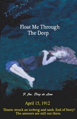 Float Me Through the Deep Frank J Diaz de Leon Float Me Through the Deep Frank J Diaz de Leon