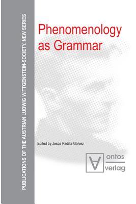 Phenomenology as Grammar Jesús Padilla Gálvez Phenomenology as Grammar Jesús Padilla Gálvez