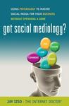Got Social Mediology?: Using Psychology to Master Social Media for Your Business without Spending a Dime