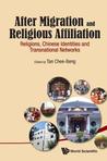After Migration and Religious Affiliation: Religions, Chinese Identities and Transnational Networks Chee-Beng Tan After Migration and Religious Affiliation: Religions, Chinese Identities and Transnational Networks Chee-Beng Tan