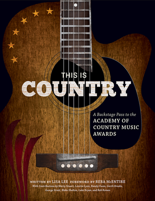 This Is Country: A Backstage Pass to the Academy of Country Music Awards Lisa Lee This Is Country: A Backstage Pass to the Academy of Country Music Awards Lisa Lee
