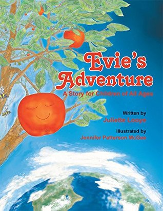 Evies Adventure: A Story for Children of All Ages Juliette Looye Evies Adventure: A Story for Children of All Ages Juliette Looye
