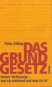 Das Grundgesetz: Unsere Verfassung - Wie sie entstand und was sie ist Peter Zolling Das Grundgesetz: Unsere Verfassung - Wie sie entstand und was sie ist Peter Zolling