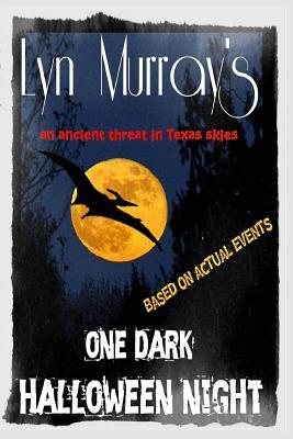 One Dark Halloween Night: A Prehistoricthreat in Texas Skies Lyn Murray One Dark Halloween Night: A Prehistoricthreat in Texas Skies Lyn Murray