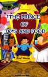 Children's Book: The Prince of Toys And Food: (Children's Picture Book On How To Appreciate The Things You Have)