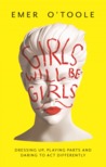 Girls Will be Girls: Dressing Up, Playing Parts and Daring to Act Differently