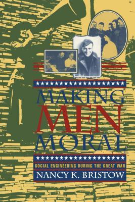 Making Men Moral Nancy K. Bristow Making Men Moral Nancy K. Bristow