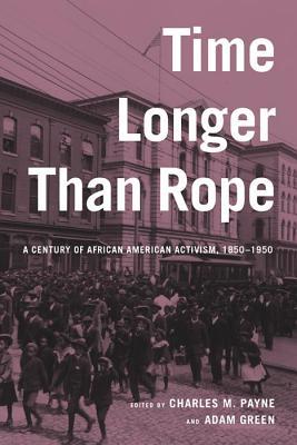 Time Longer Than Rope: A Century of African American Activism, 1850-1950 Diane Rubenstein Time Longer Than Rope: A Century of African American Activism, 1850-1950 Diane Rubenstein