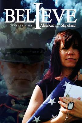I Believe Alisa Kathryn Stapelman I Believe Alisa Kathryn Stapelman