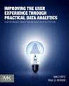 Improving the User Experience Through Practical Data Analytics: Gain Meaningful Insight and Increase Your Bottom Line