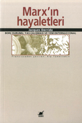 Marxın Hayaletleri: Borç Durumu, Yas Çalışması ve Yeni Enternasyonal Jacques Derrida Marxın Hayaletleri: Borç Durumu, Yas Çalışması ve Yeni Enternasyonal Jacques Derrida