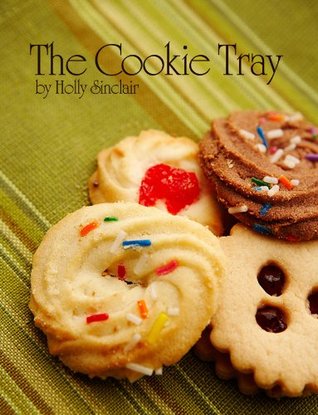 The Cookie Tray Holly Sinclair The Cookie Tray Holly Sinclair