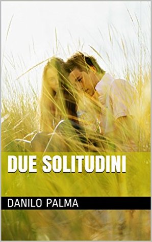 Due solitudini Danilo Palma Due solitudini Danilo Palma