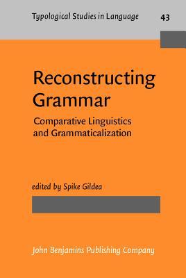 Reconstructing Grammar: Comparative Linguistics And Grammaticalization Spike Gildea Reconstructing Grammar: Comparative Linguistics And Grammaticalization Spike Gildea