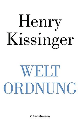 Weltordnung Henry A. Kissinger Weltordnung Henry A. Kissinger