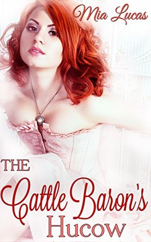 The Cattle Barons Hucow (The Cattle Barons New Hucow Book 3) Mia Lucas The Cattle Barons Hucow (The Cattle Barons New Hucow Book 3) Mia Lucas