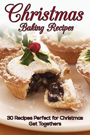 Christmas Baking Recipes: 30 Baking Recipes Perfect for Christmas Get Togethers Susan Reynolds Christmas Baking Recipes: 30 Baking Recipes Perfect for Christmas Get Togethers Susan Reynolds