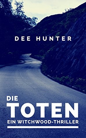 Die Toten: Ein Witchwood-Thriller Dee Hunter Die Toten: Ein Witchwood-Thriller Dee Hunter
