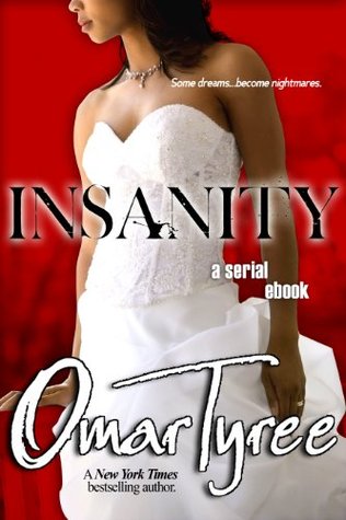 Insanity: The Novel (Insanity, #1-4) Omar Tyree Insanity: The Novel (Insanity, #1-4) Omar Tyree