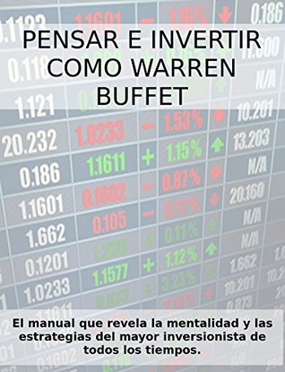 PENSAR E INVERTIR COMO WARREN BUFFETT. El manual que revela las estrategias y la mentalidad del mayor inversionista de todos los tiempos. Stefano Calicchio PENSAR E INVERTIR COMO WARREN BUFFETT. El manual que revela las estrategias y la mentalidad del mayor inversionista de todos los tiempos. Stefano Calicchio